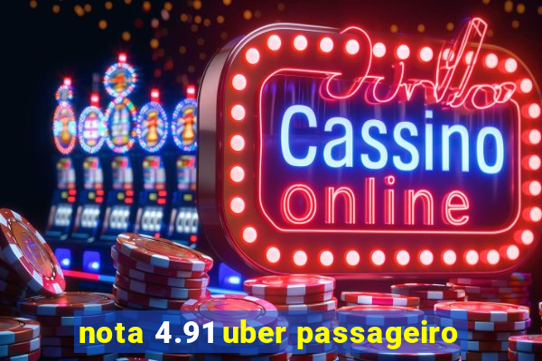 nota 4.91 uber passageiro